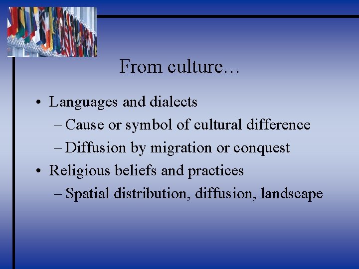 From culture… • Languages and dialects – Cause or symbol of cultural difference –