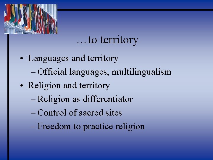 …to territory • Languages and territory – Official languages, multilingualism • Religion and territory