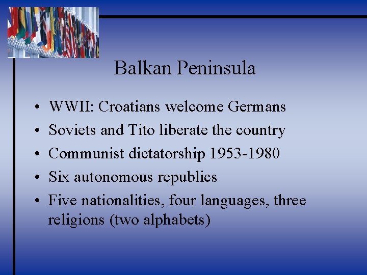 Balkan Peninsula • • • WWII: Croatians welcome Germans Soviets and Tito liberate the