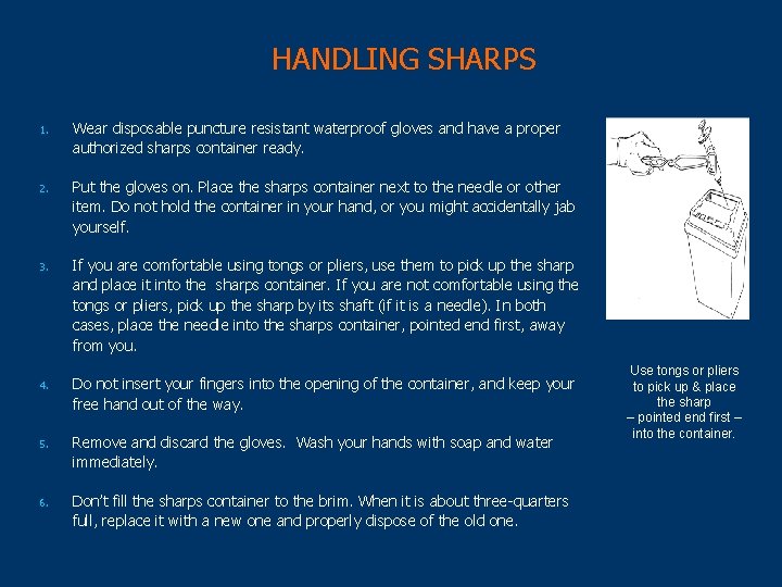 HANDLING SHARPS 1. Wear disposable puncture resistant waterproof gloves and have a proper authorized
