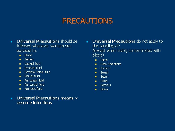 PRECAUTIONS n Universal Precautions should be followed whenever workers are exposed to: n n