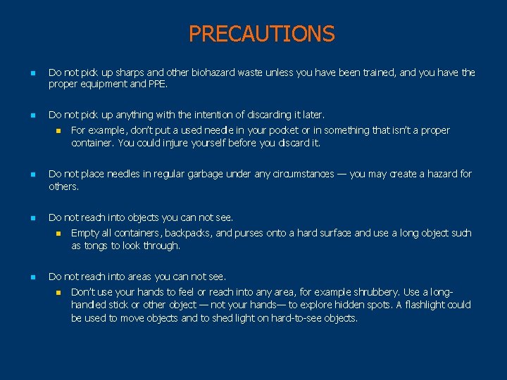 PRECAUTIONS n n Do not pick up sharps and other biohazard waste unless you