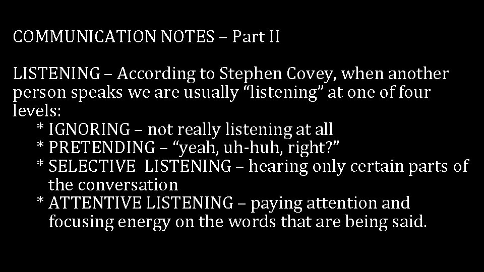 COMMUNICATION NOTES – Part II LISTENING – According to Stephen Covey, when another person