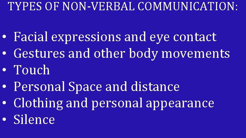 TYPES OF NON-VERBAL COMMUNICATION: • • • Facial expressions and eye contact Gestures and