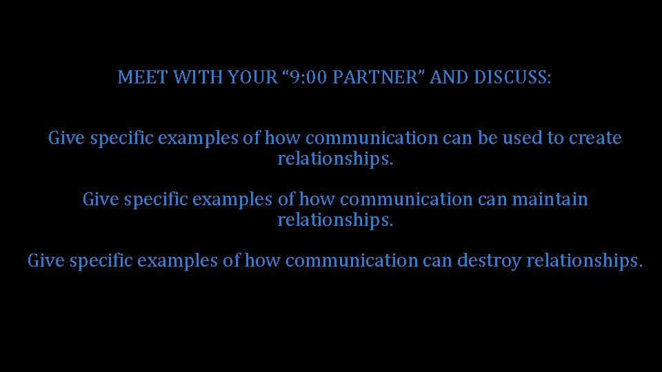 MEET WITH YOUR “ 9: 00 PARTNER” AND DISCUSS: Give specific examples of how