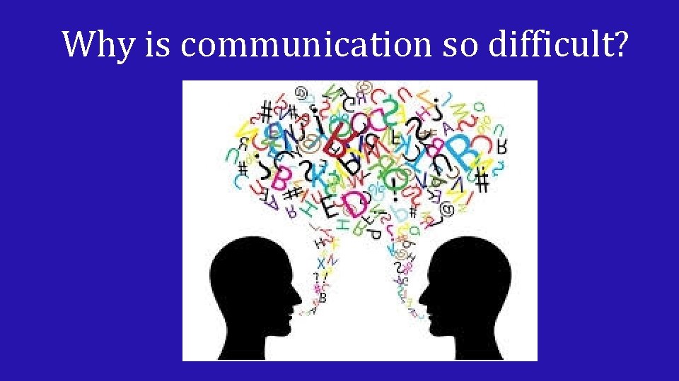 Why is communication so difficult? 