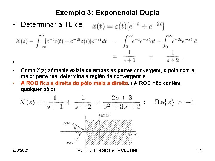 Exemplo 3: Exponencial Dupla • Determinar a TL de • A TL X(s) tem