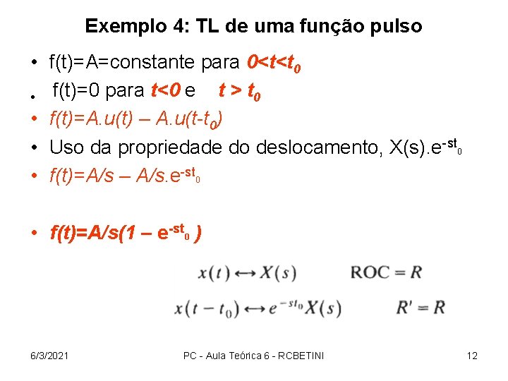 Exemplo 4: TL de uma função pulso • f(t)=A=constante para 0<t<t 0 t >