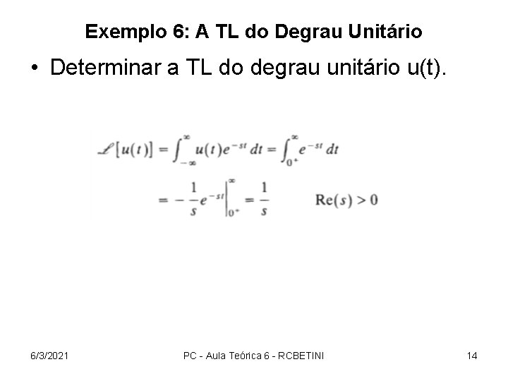 Exemplo 6: A TL do Degrau Unitário • Determinar a TL do degrau unitário