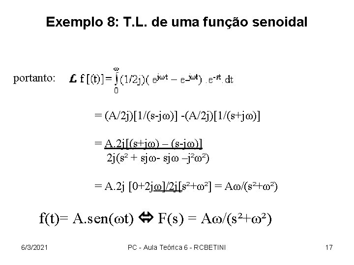 Exemplo 8: T. L. de uma função senoidal portanto: = (A/2 j)[1/(s-jω)] -(A/2 j)[1/(s+jω)]