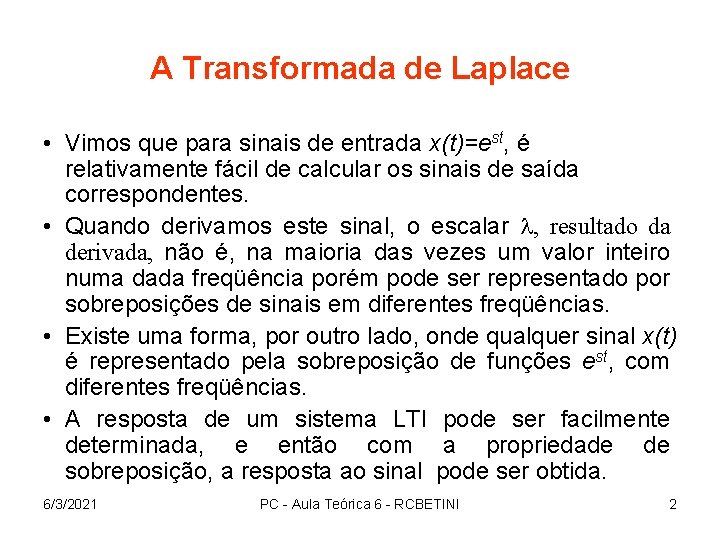 A Transformada de Laplace • Vimos que para sinais de entrada x(t)=est, é relativamente