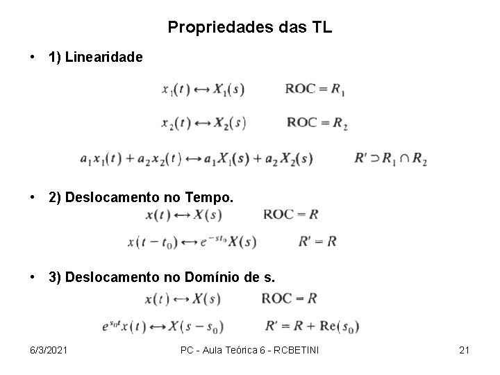 Propriedades das TL • 1) Linearidade • 2) Deslocamento no Tempo. • 3) Deslocamento