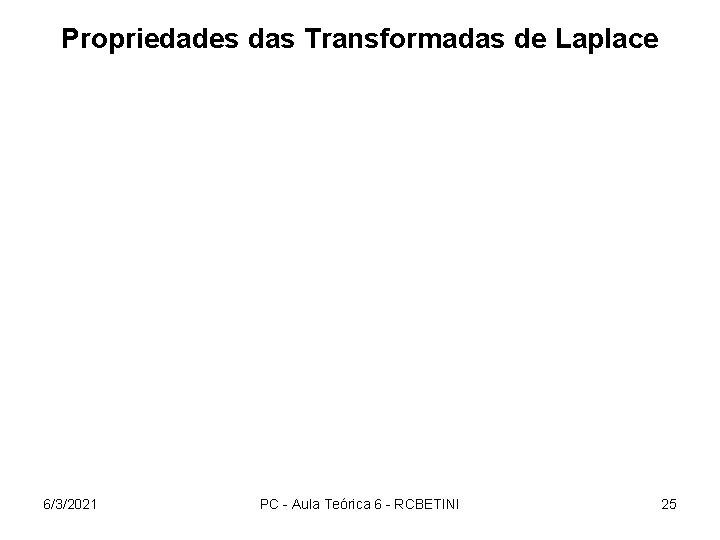 Propriedades das Transformadas de Laplace 6/3/2021 PC - Aula Teórica 6 - RCBETINI 25