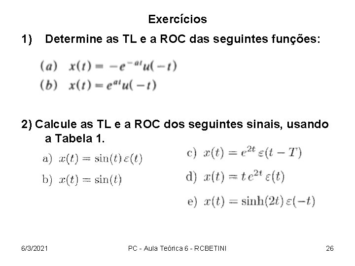 Exercícios 1) Determine as TL e a ROC das seguintes funções: 2) Calcule as