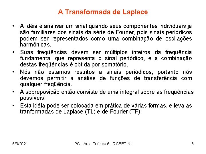 A Transformada de Laplace • A idéia é analisar um sinal quando seus componentes
