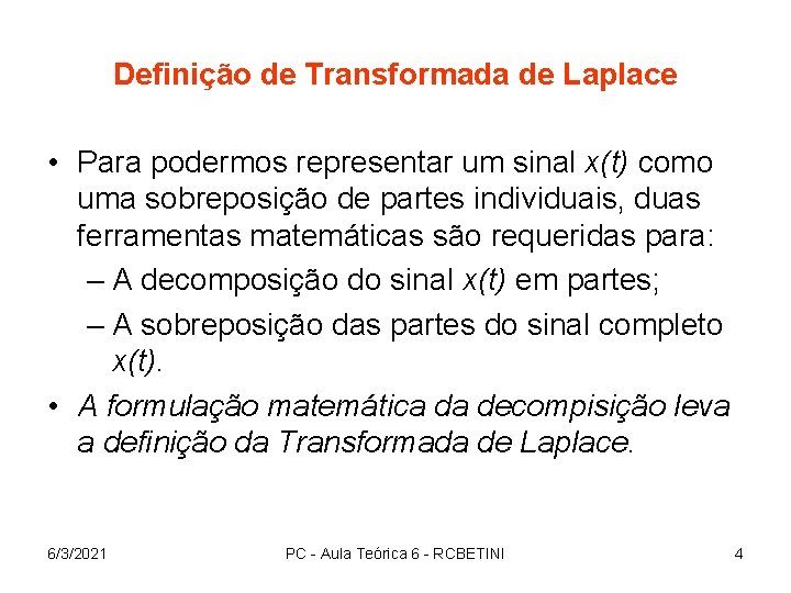 Definição de Transformada de Laplace • Para podermos representar um sinal x(t) como uma