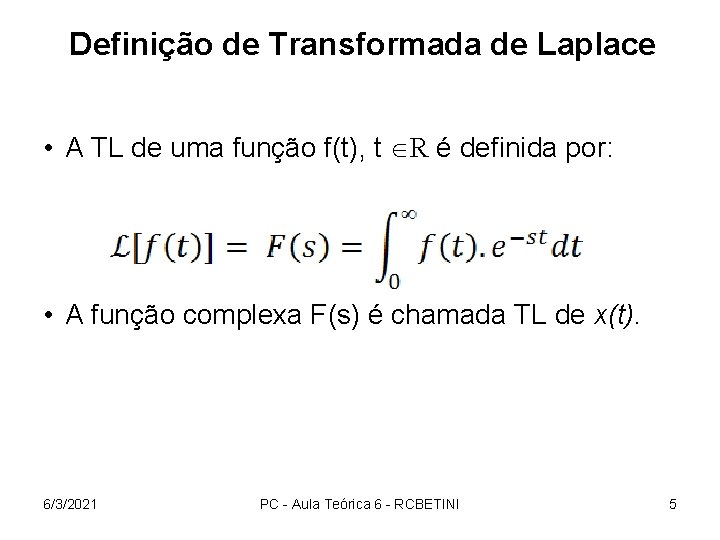 Definição de Transformada de Laplace • A TL de uma função f(t), t R