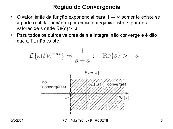 Região de Convergencia • O valor limite da função exponencial para t somente existe