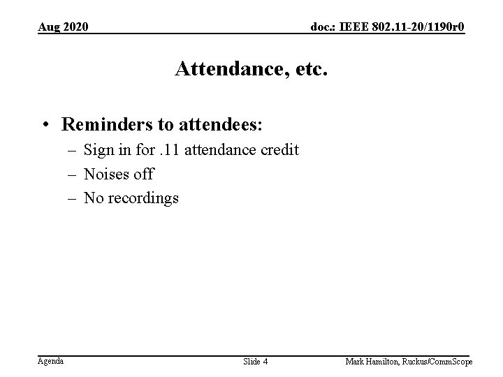 Aug 2020 doc. : IEEE 802. 11 -20/1190 r 0 Attendance, etc. • Reminders