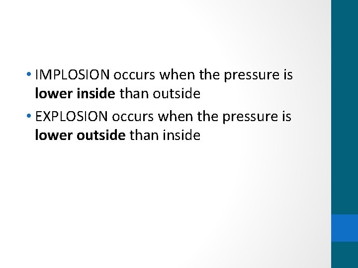  • IMPLOSION occurs when the pressure is lower inside than outside • EXPLOSION