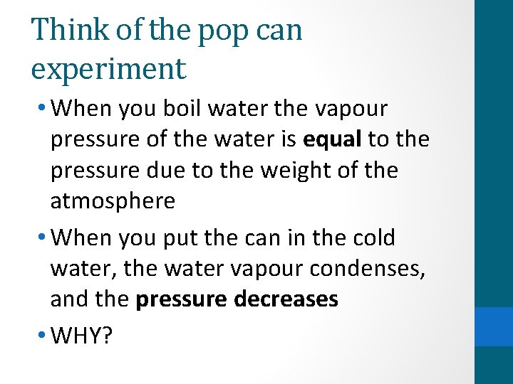 Think of the pop can experiment • When you boil water the vapour pressure