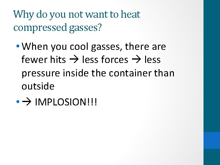 Why do you not want to heat compressed gasses? • When you cool gasses,