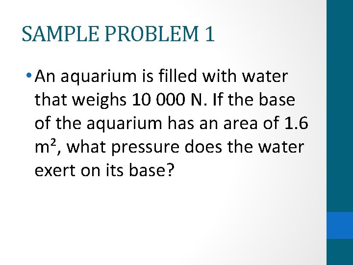 SAMPLE PROBLEM 1 • An aquarium is filled with water that weighs 10 000