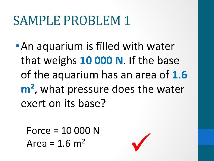 SAMPLE PROBLEM 1 • An aquarium is filled with water that weighs 10 000