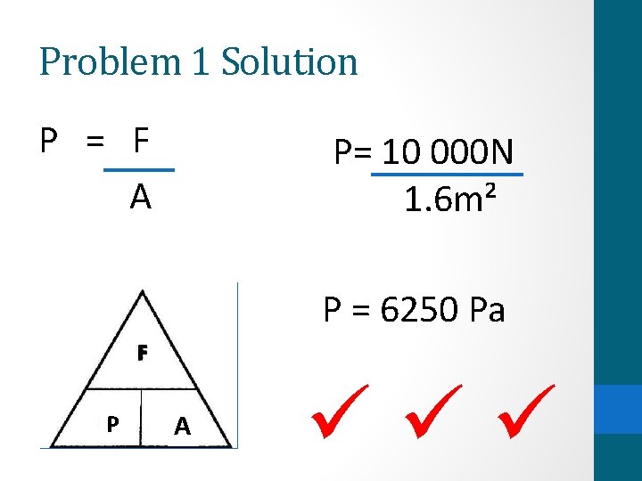 Problem 1 Solution P = F A P= 10 000 N 1. 6 m²