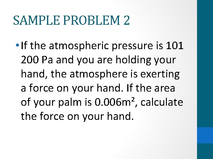 SAMPLE PROBLEM 2 • If the atmospheric pressure is 101 200 Pa and you