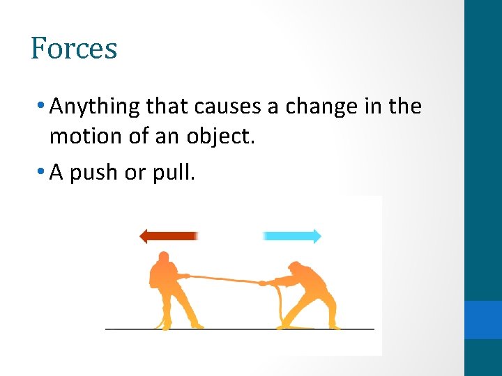 Forces • Anything that causes a change in the motion of an object. •