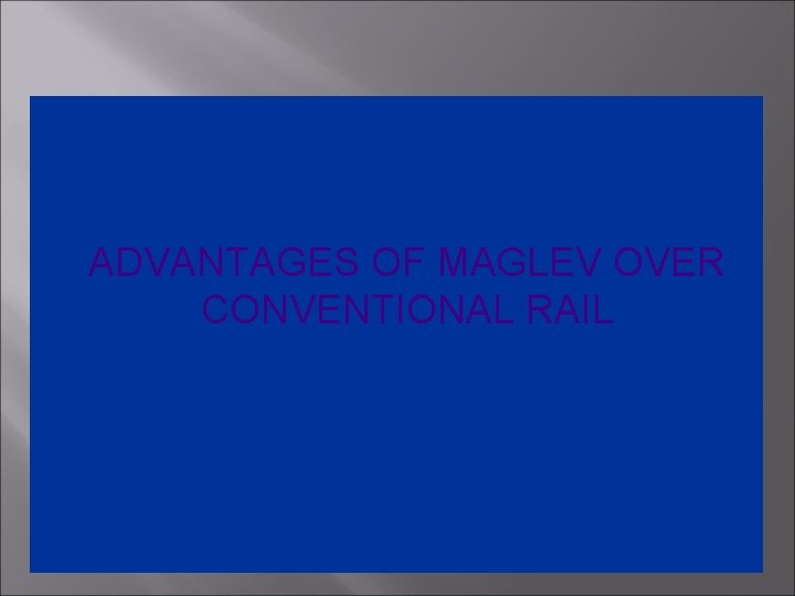 ADVANTAGES OF MAGLEV OVER CONVENTIONAL RAIL 