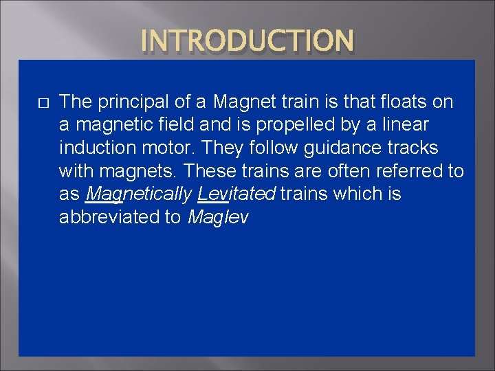 INTRODUCTION � The principal of a Magnet train is that floats on a magnetic