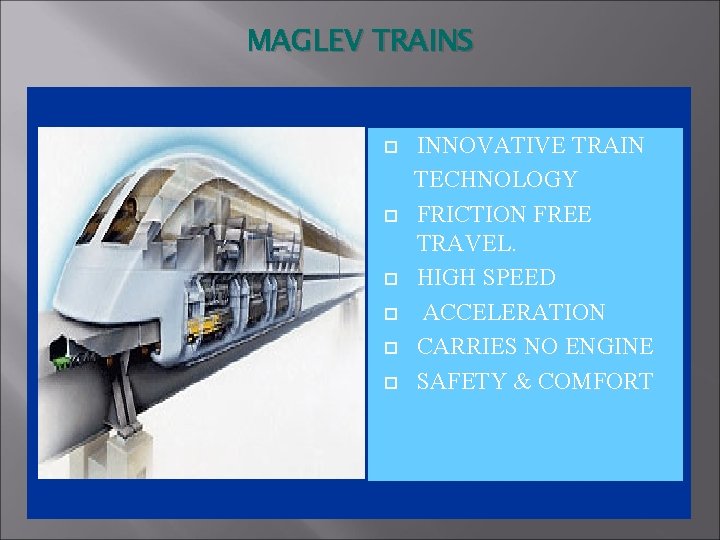 MAGLEV TRAINS INNOVATIVE TRAIN TECHNOLOGY FRICTION FREE TRAVEL. HIGH SPEED ACCELERATION CARRIES NO ENGINE