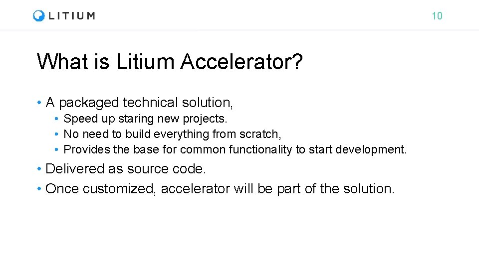 10 What is Litium Accelerator? • A packaged technical solution, • Speed up staring