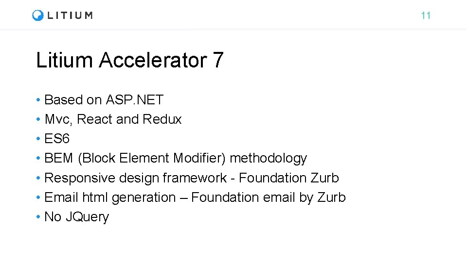 11 Litium Accelerator 7 • Based on ASP. NET • Mvc, React and Redux