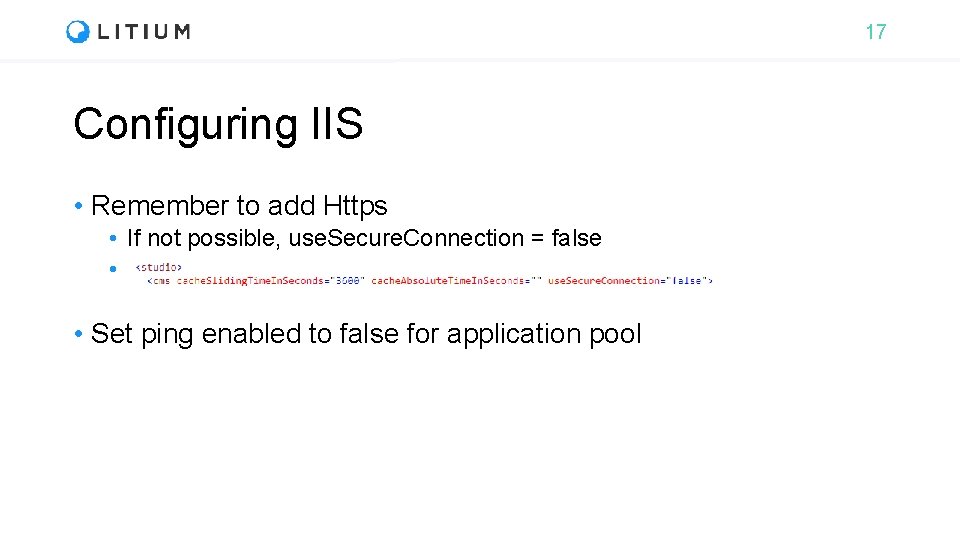 17 Configuring IIS • Remember to add Https • If not possible, use. Secure.