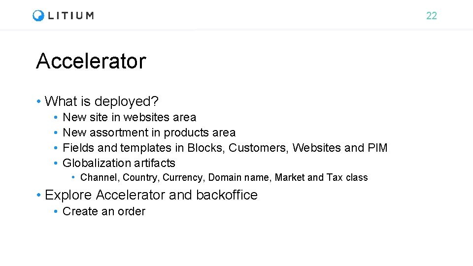 22 Accelerator • What is deployed? • • New site in websites area New