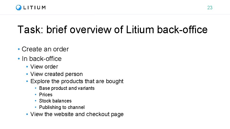 23 Task: brief overview of Litium back-office • Create an order • In back-office