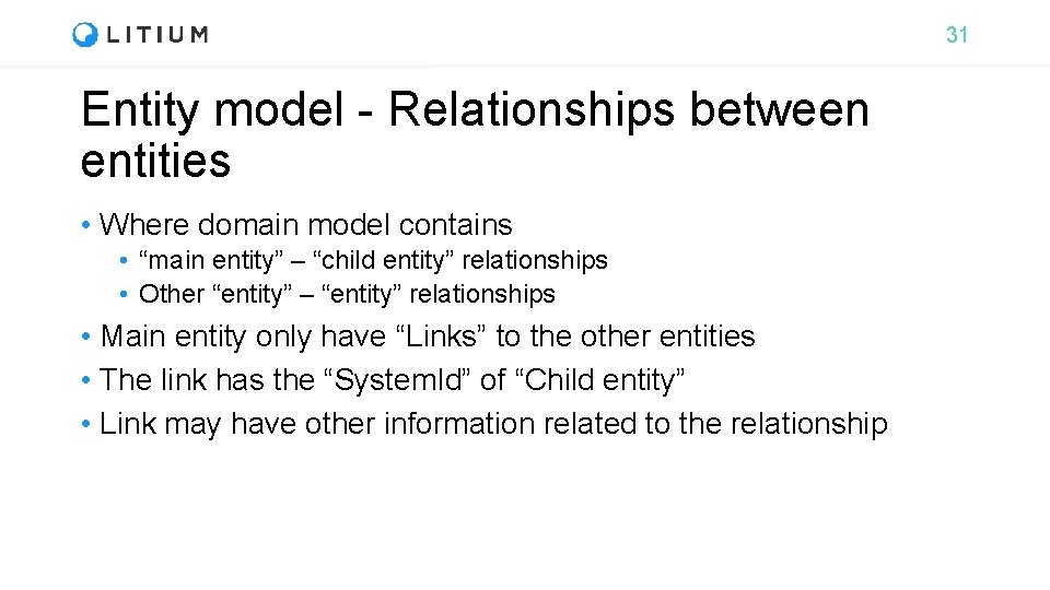 31 Entity model - Relationships between entities • Where domain model contains • “main