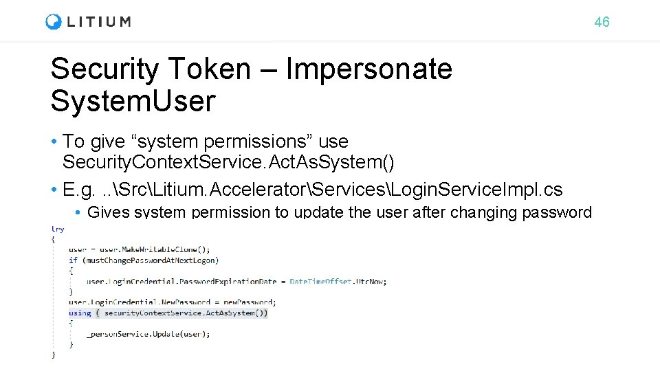 46 Security Token – Impersonate System. User • To give “system permissions” use Security.