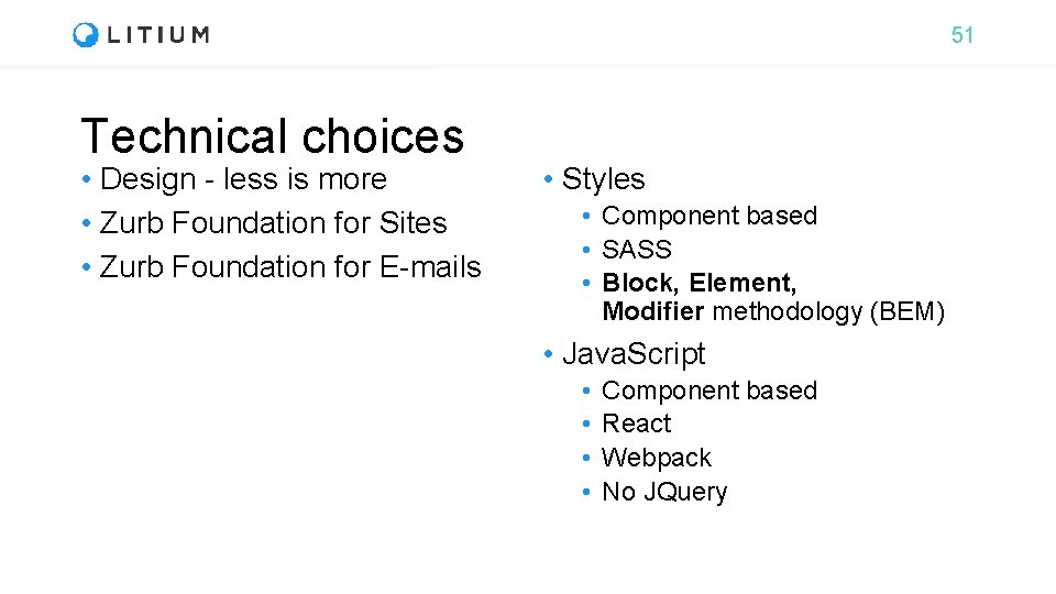 51 Technical choices • Design - less is more • Zurb Foundation for Sites