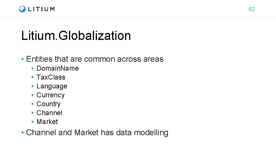 62 Litium. Globalization • Entities that are common across areas • • Domain. Name