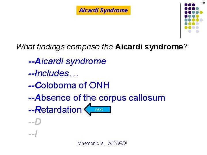 10 Aicardi Syndrome What findings comprise the Aicardi syndrome? --Aicardi syndrome --Includes… --Coloboma of