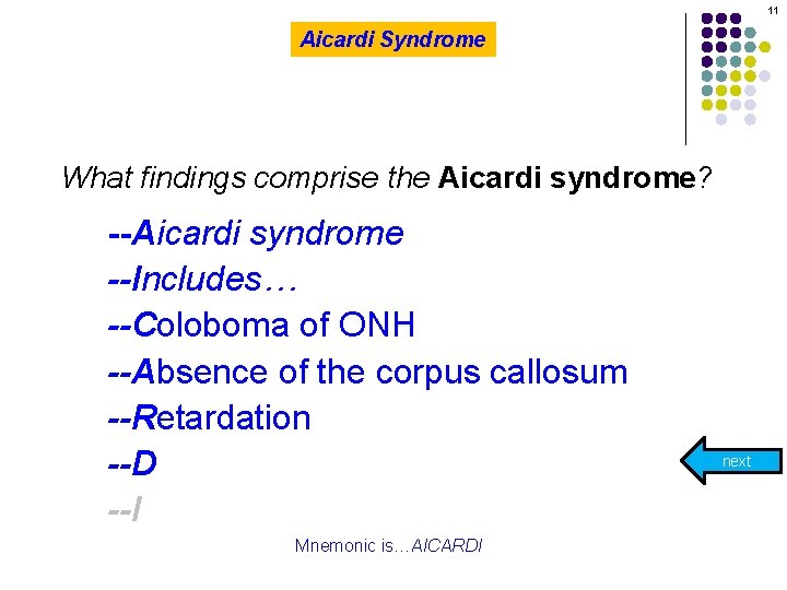 11 Aicardi Syndrome What findings comprise the Aicardi syndrome? --Aicardi syndrome --Includes… --Coloboma of