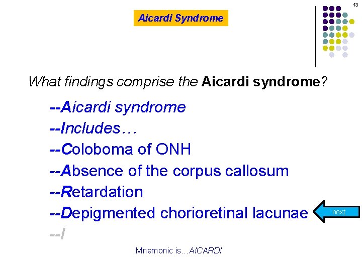 13 Aicardi Syndrome What findings comprise the Aicardi syndrome? --Aicardi syndrome --Includes… --Coloboma of