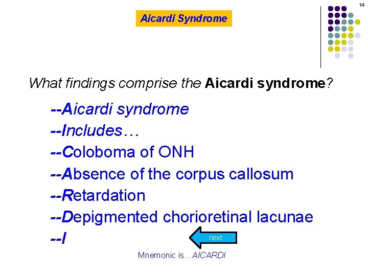 14 Aicardi Syndrome What findings comprise the Aicardi syndrome? --Aicardi syndrome --Includes… --Coloboma of