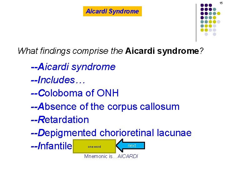 15 Aicardi Syndrome What findings comprise the Aicardi syndrome? --Aicardi syndrome --Includes… --Coloboma of