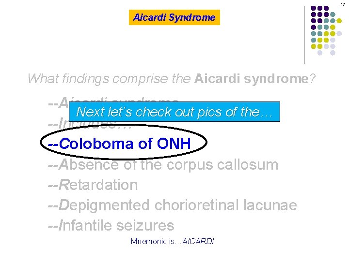 17 Aicardi Syndrome What findings comprise the Aicardi syndrome? --Aicardi syndrome Next let’s check