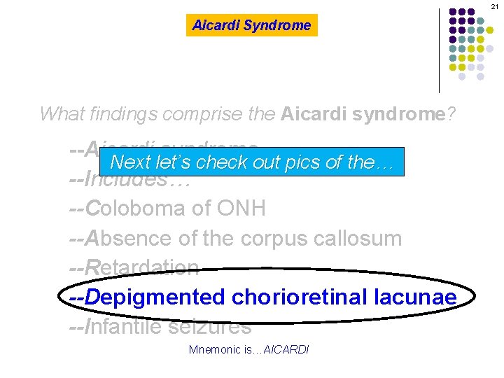 21 Aicardi Syndrome What findings comprise the Aicardi syndrome? --Aicardi syndrome Next let’s check